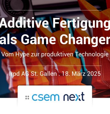 CSEM Next Additive Fertigung als Game Changer
